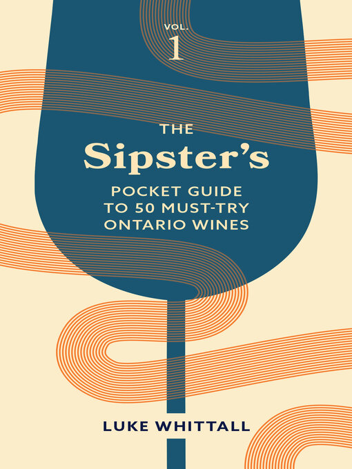 Title details for The Sipster's Pocket Guide to 50 Must-Try Ontario Wines by Luke Whittall - Available